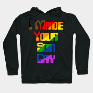 I Made Your Son Gay (Rainbow) Hoodie